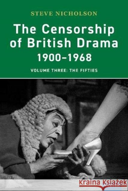 The Censorship of British Drama 1900-1968: Volume Three: The Fifties Nicholson, Steve 9781905816422