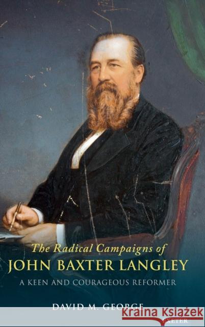The Radical Campaigns of John Baxter Langley: A Keen and Courageous Reformer George, David 9781905816477 University of Exeter Press