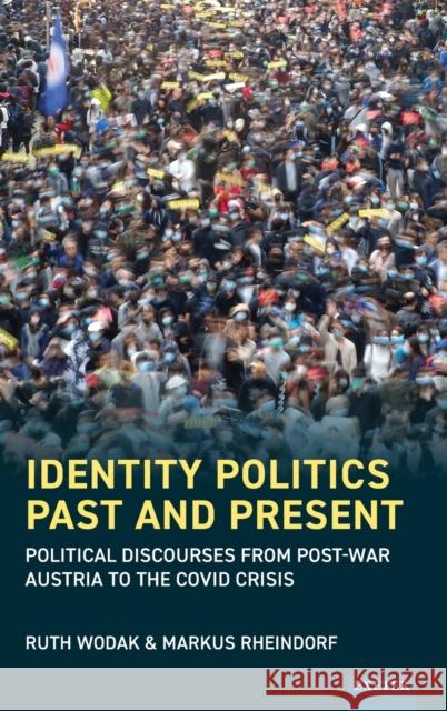 Identity Politics Past and Present: Political Discourses from Post-War Austria to the Covid Crisis Ruth Wodak Markus Rheindorf  9781905816804 University of Exeter Press