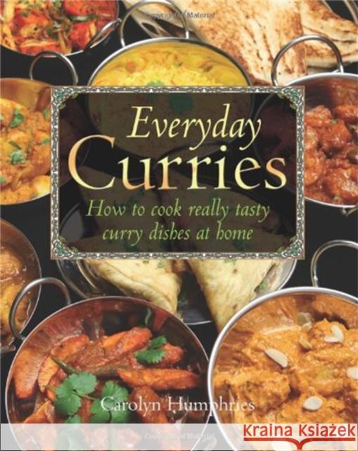Everyday Curries: How to Cook Really Tasty Curry Dishes at Home Humphries, Carolyn 9781905862924 0
