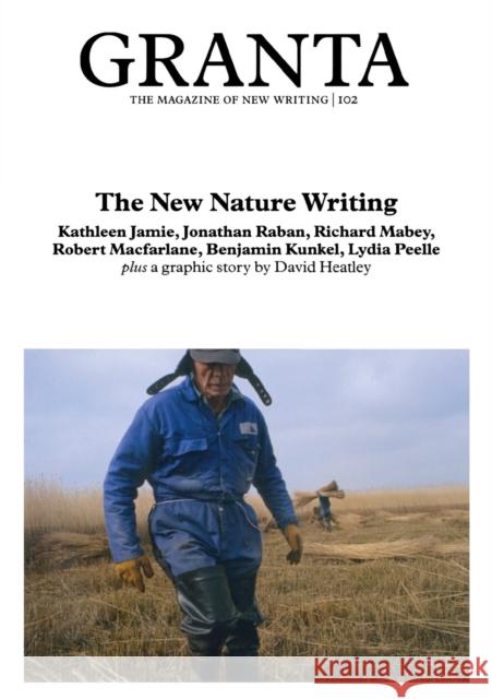 Granta 102: New Nature Writing Cowley, Jason 9781905881024