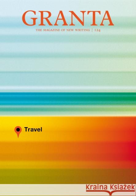 Granta, Volume 124: Travel Freeman, John 9781905881697 0