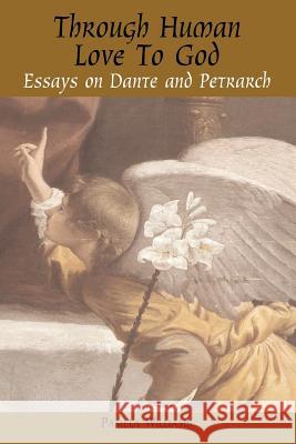 Through Human Love to God: Essays on Dante and Petrarch Williams, Pamela 9781905886401