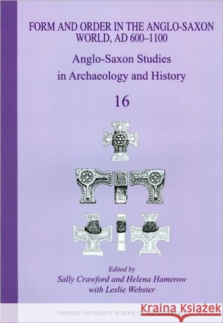 Anglo-Saxon Studies in Archaeology and History: Volume 16 - Form and Order in the Anglo-Saxon World, Ad 400-1100 Crawford, Sally 9781905905133 Oxford University School of Archaeology