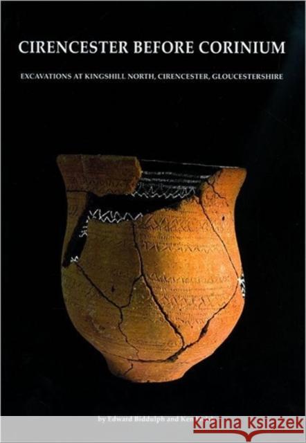 Cirencester Before Corinium: Excavations at Kingshill North, Cirencester, Gloucestershire Biddulph, Edward 9781905905225 