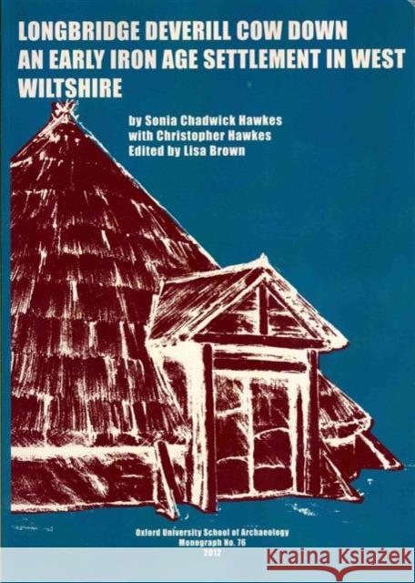Longbridge Deverill Cow Down: An Early Iron Age Settlement in West Wiltshire Hawkes, Christopher 9781905905256