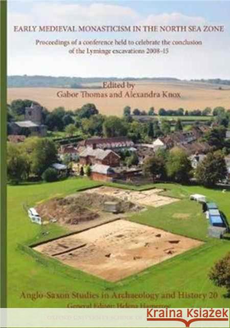 Anglo-Saxon Studies in Archaeology and History: Volume 20 - Early Medieval Monasticism in the North Sea Zone - Recent Research and New Perspectives Thomas, Gabor 9781905905393