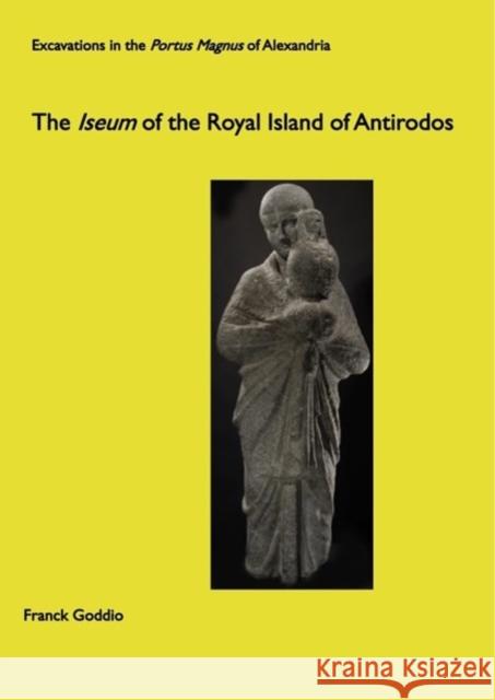 The Iseum of the Royal Island of Antirodos Franck Goddio 9781905905515 Oxford Centre for Maritime Archaeology