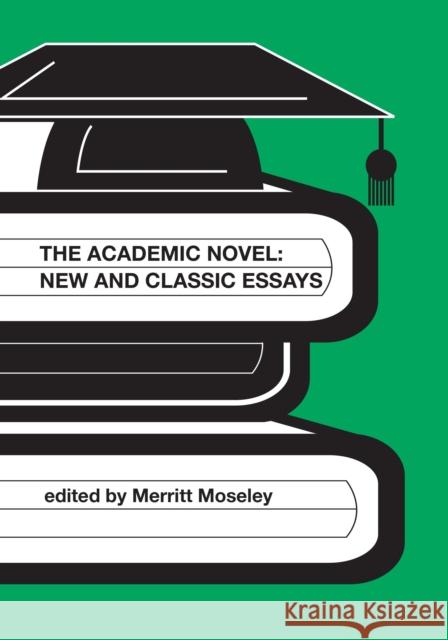 The Academic Novel: New and Classic Essays Merritt Moseley 9781905929382