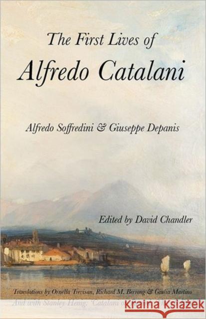 The First Lives of Alfredo Catalani Alfredo Soffredini Giuseppe Depanis David Chandler 9781905946259