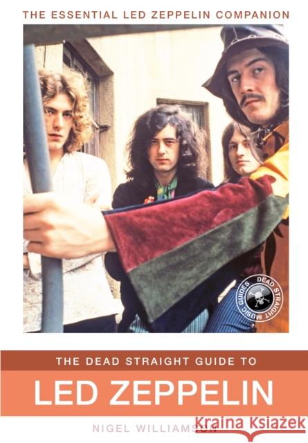 The Dead Straight Guide to Led Zeppelin Nigel Williamson 9781905959525