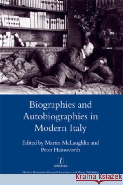 Biographies and Autobiographies in Modern Italy: A Festschrift for John Woodhouse: A Festschrift for John Woodhouse McLaughlin, Martin 9781905981076 Maney Publishing