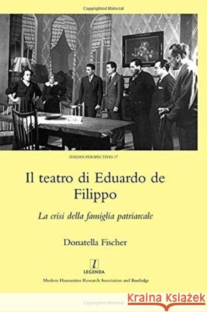 Il Teatro Di Eduardo de Filippo: La Crisi Della Famiglia Patriarcale Fischer, Donatella 9781905981342 Legenda