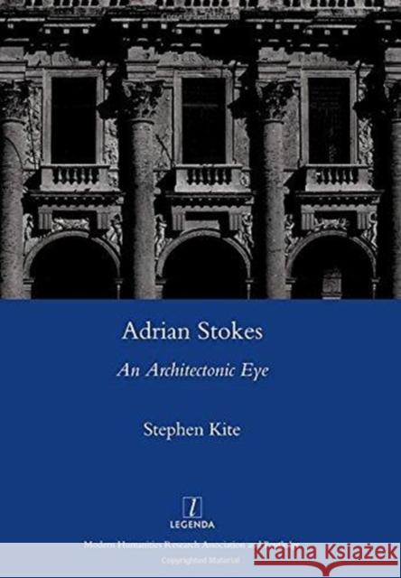 Adrian Stokes: An Architectonic Eye Kite, Stephen 9781905981892