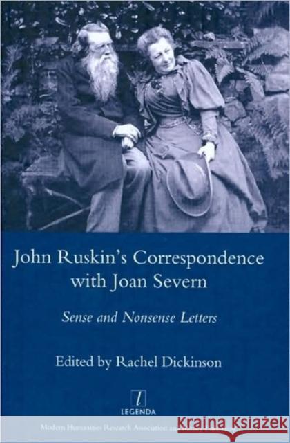 John Ruskin's Correspondence with Joan Severn: Sense and Nonsense Letters Dickinson, Rachel 9781905981908 Legenda