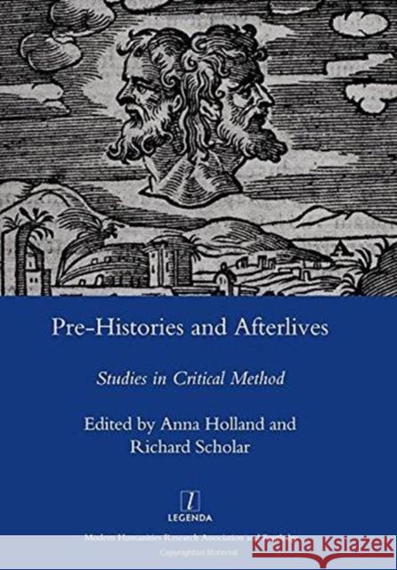 Pre-Histories and Afterlives: Studies in Critical Method Holland, Anna 9781905981939 Legenda