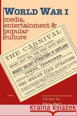 World War I Media, Entertainments & Popular Culture Chris Hart 9781905984213