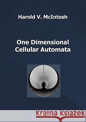 One Dimensional Cellular Automata Harold V. McIntosh 9781905986200 Luniver Press