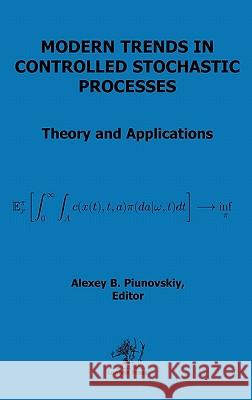 Modern Trends in Controlled Stochastic Processes Alexey B. Piunovskiy 9781905986309