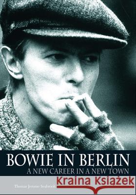 Bowie in Berlin: A New Career in a New Town Tom Jerome 9781906002084 0