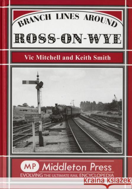 Branch Lines Around Ross-on-Wye Vic Mitchell Keith Smith 9781906008307 MIDDLETON PRESS