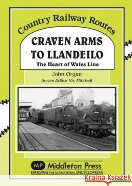 Craven Arms to Llandeilo : The Heart of the Wales Line John Organ 9781906008352 MIDDLETON PRESS