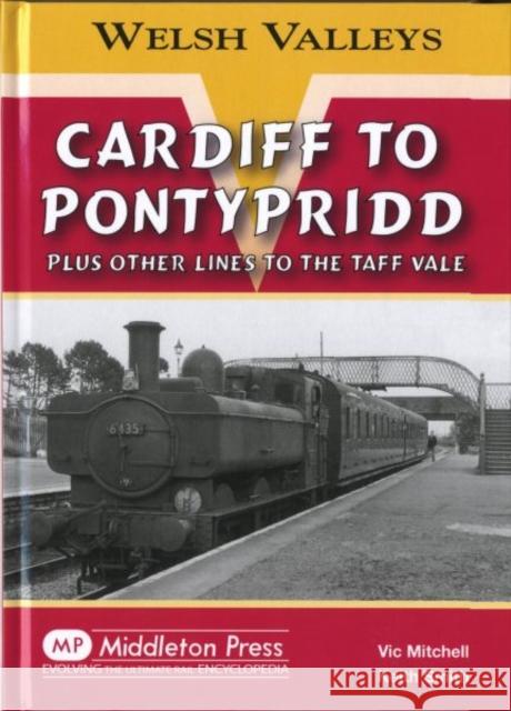 Cardiff to Pontypridd: Plus Other Lines to the Taff Vale Keith Smith 9781906008956 Welsh Valleys