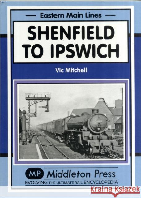 Shenfield to Ipswich Mitchell, Vic 9781906008963 Eastern Main Lines