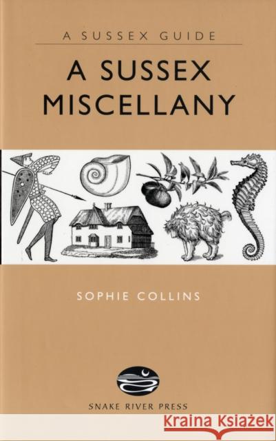 A Sussex Miscellany Sophie Collins 9781906022082 Snake River Press Ltd