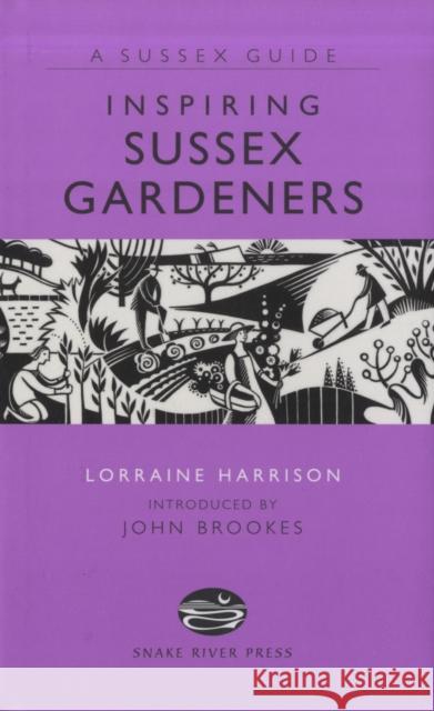 Inspiring Sussex Gardeners Lorraine Harrison 9781906022136 SNAKE RIVER PRESS LTD