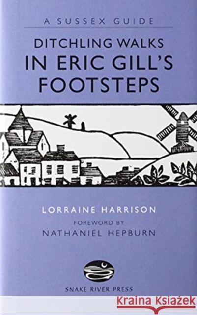 DITCHLING WALKS: IN ERIC GILL'S FOOTSTES HARRISON, LORRAINE 9781906022204