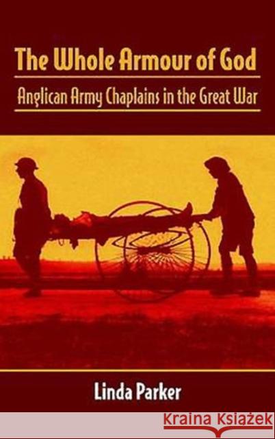 The Whole Armour of God: Anglican Army Chaplains in the Great War Parker, Linda 9781906033422