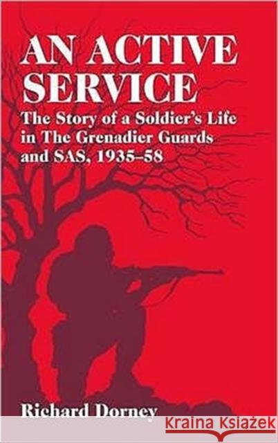An Active Service: The Story of a Soldier's Life in the Grenadier Guards and SAS, 1935-58 Richard Dorney 9781906033484 HELION & COMPANY