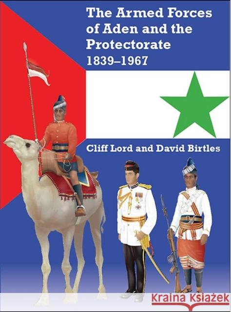 The Armed Forces of Aden and the Protectorate 1839-1967 David Birtles 9781906033965 Helion & Company