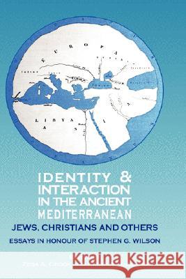 Identity and Interaction in the Ancient Mediterranean: Jews, Christians and Others. Essays in Honour of Stephen G. Wilson Crook, Zeba a. 9781906055172