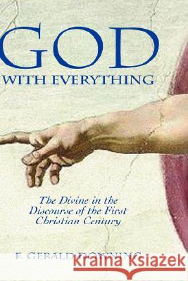 God with Everything: The Divine in the Discourse of the First Christian Century Downing, F. Gerald 9781906055257 Sheffield Phoenix Press Ltd