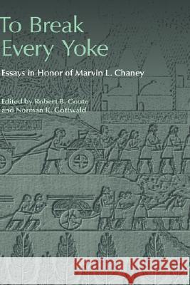 To Break Every Yoke: Essays in Honor of Marvin L. Chaney Robert B. Coote, Norman K. Gottwald 9781906055271