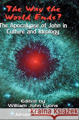 The Way the World Ends?: The Apocalypse of John in Culture and Ideology William John Lyons, Jorunn Okland 9781906055431 Sheffield Phoenix Press