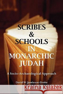 Scribes and Schools in Monarchic Judah: A Socio-archaeological Approach David W. Jamieson-Drake 9781906055486