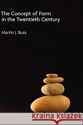 The Concept of Form in the Twentieth Century Martin J. Buss 9781906055516