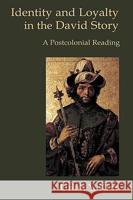 Identity and Loyalty in the David Story: A Postcolonial Reading Kim, Uriah Y. 9781906055585 Sheffield Phoenix Press Ltd