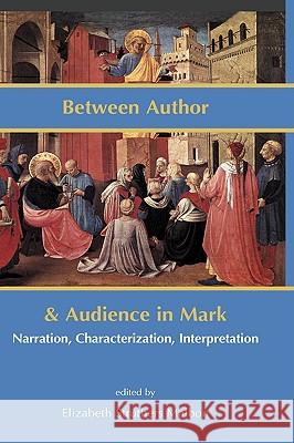 Between Author and Audience in Mark: Narration, Characterization, Interpretation Malbon, Elizabeth Struthers 9781906055608 Sheffield Phoenix Press Ltd