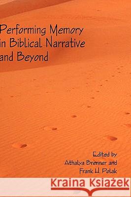 Performing Memory in Biblical Narrative and Beyond Athalya Brenner Frank H. Polak 9781906055806 Sheffield Phoenix Press Ltd