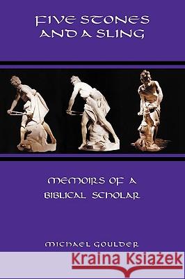 Five Stones and a Sling: Memoirs of a Biblical Scholar Goulder, Michael 9781906055844 Sheffield Phoenix Press Ltd