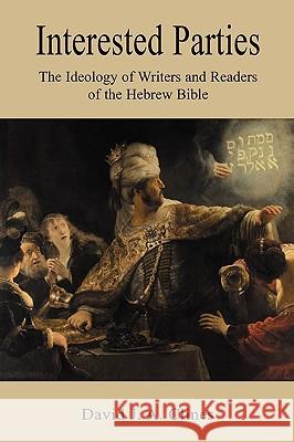 Interested Parties: The Ideology of Writers and Readers of the Hebrew BIble David J. A. Clines 9781906055851 Sheffield Phoenix Press