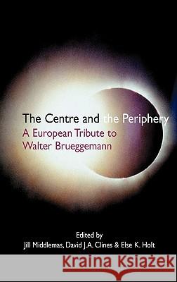 The Centre and the Periphery: A European Tribute to Walter Brueggemann Middlemas, Jill 9781906055868 Sheffield Phoenix Press Ltd