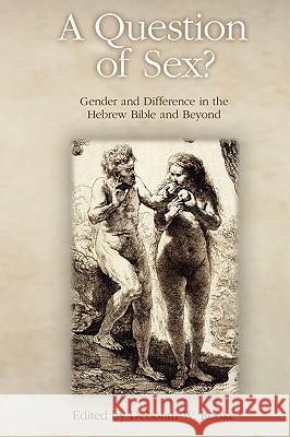 A Question of Sex? Gender and Difference in the Hebrew Bible and Beyond Deborah W. Rooke 9781906055936