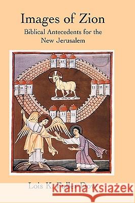 Images of Zion: Biblical Antecedents for the New Jerusalem Dow, Lois K. Fuller 9781906055950 Sheffield Phoenix Press Ltd