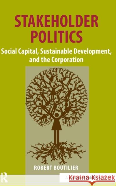 Stakeholder Politics: Social Capital, Sustainable Development, and the Corporation Boutilier, Robert 9781906093150