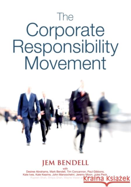 The Corporate Responsibility Movement: Five Years of Global Corporate Responsibility Analysis from Lifeworth, 2001-2005 Bendell, Jem 9781906093181